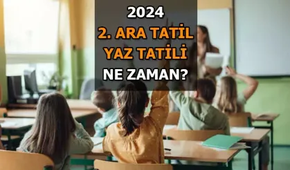 2. Ara tatil ve yaz tatili 2024 ne zaman başlıyor? 2024 / 2. Ara tatil ve yaz tatili hangi ayda, kaç gün olacak?