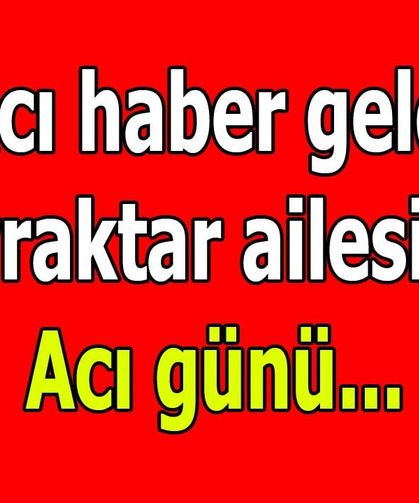 Bayraktar ailesinin acı günü