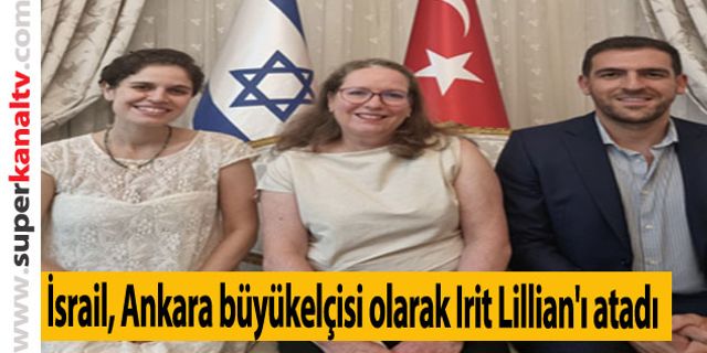 İsrail, Ankara büyükelçisi olarak Irit Lillian'ı atadı