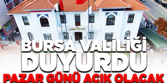 Bursa'da o kurum pazar günü açık olacak