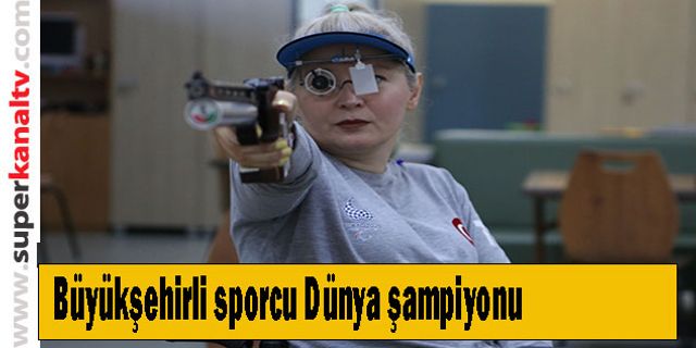 Büyükşehirli sporcu Dünya şampiyonu
