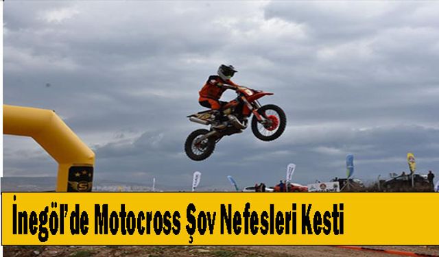 İnegöl’de Motocross Şov Nefesleri Kesti