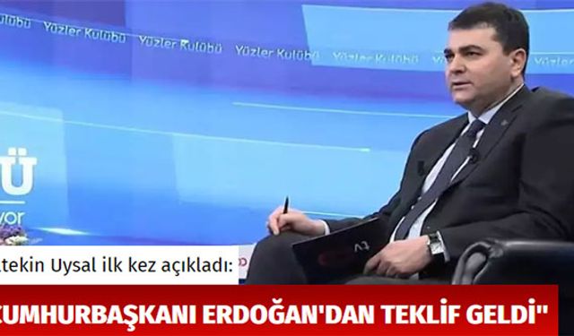 Gültekin Uysal açıkladı: "Cumhurbaşkanı Erdoğan'dan teklif geldi"