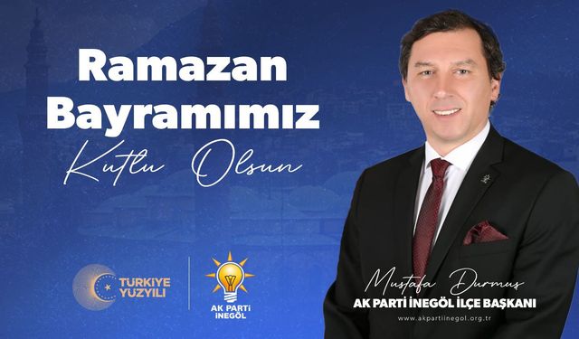 Ak Parti İnegöl ilçe başkanı Durmuş'tan bayram mesajı