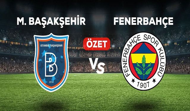 Başakşehir - Fenerbahçe maç özeti!