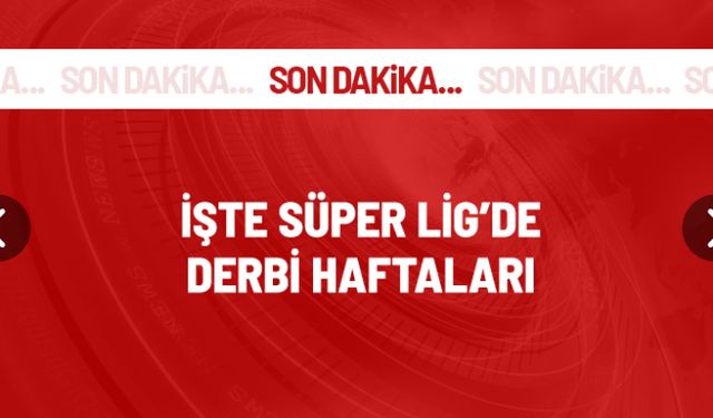 Süper Lig 2023-2024 sezonunun derbi haftaları belli oldu
