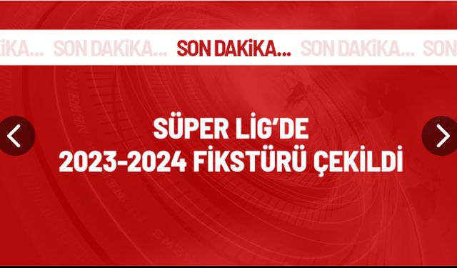 Son Dakika: Süper Lig'de sezon fikstürü belli oldu