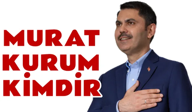 Murat Kurum kimdir?