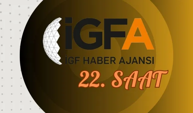 İGFA'da 22. Saat... 28 Ocak'25 Salı