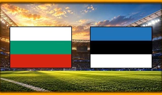 Bulgaristan Estonya maçını CANLI İZLE