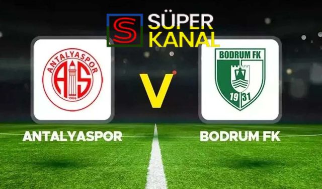 Antalyaspor Bodrumspor maçı hangi kanalda, saat kaçta