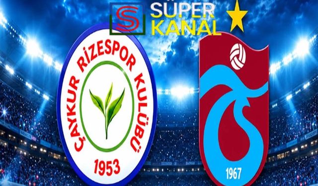 Çaykur Rizespor Trabzonspor  maçı hangi kanalda, saat kaçta