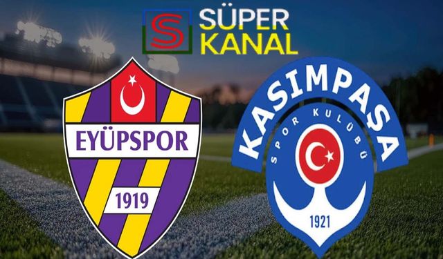 Eyüpspor Kasımpaşa maçı hangi kanalda, saat kaçta