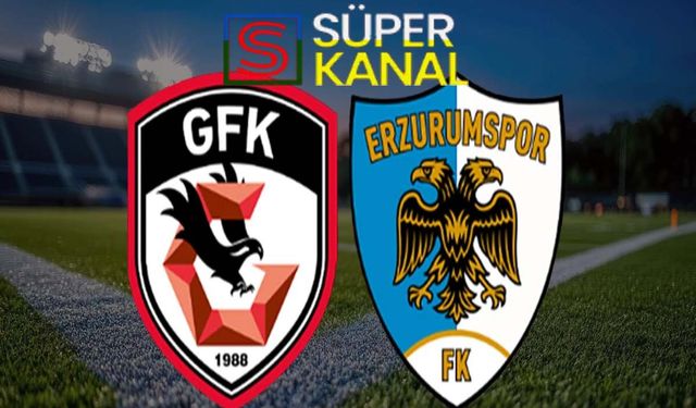 Gaziantep FK Erzurumspor maçı hangi kanalda, saat kaçta
