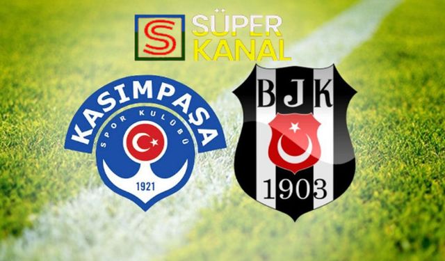 Kasımpaşa Beşiktaş maçı hangi kanalda, saat kaçta
