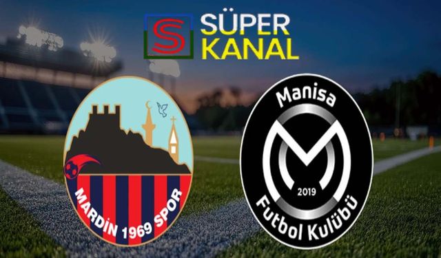Mardin Büyükşehir Manisa FK maçı hangi kanalda, saat kaçta