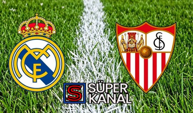 Real Madrid Sevilla maçı hangi kanalda, saat kaçta