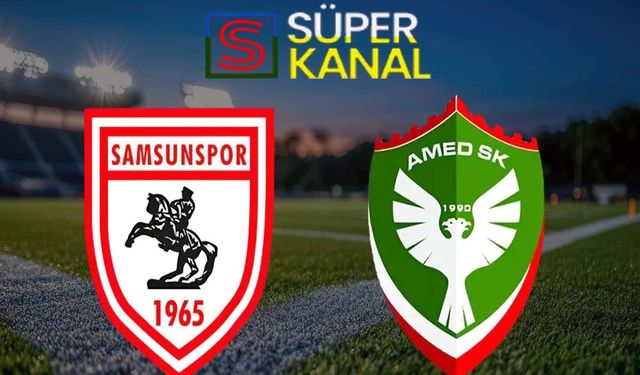 Samsunspor Amedspor maçı hangi kanalda, saat kaçta
