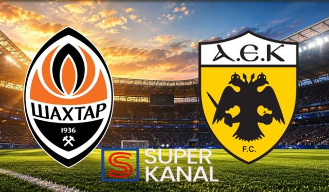 Shakhtar donetsk AEK maçı hangi kanalda, saat kaçta