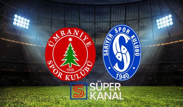 Ümraniyespor Sarıyer maçını CANLI İZLE