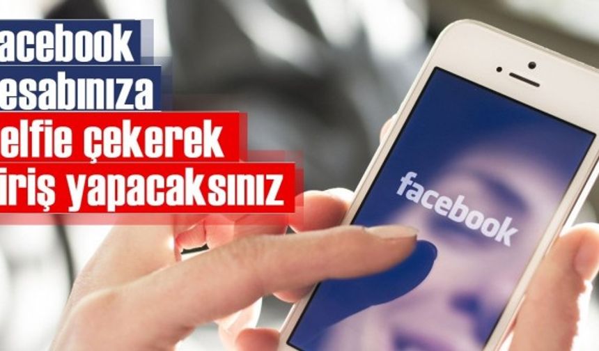 Facebook hesabınıza Selfie çekerek giriş yapacaksınız