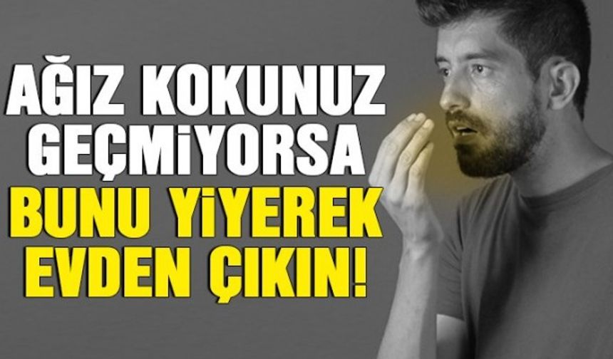 Ağız kokunuz geçmiyorsa bunu yiyerek evden çıkın!