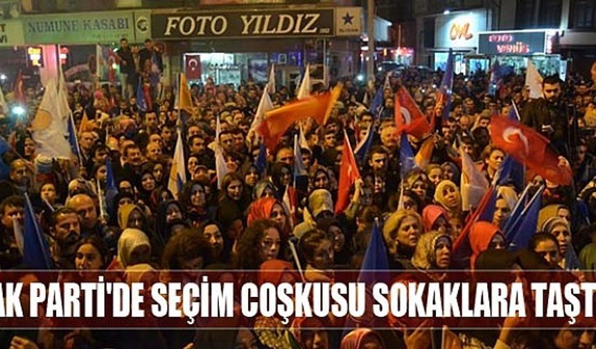 AK Parti’de Seçim Coşkusu Sokaklara Taştı