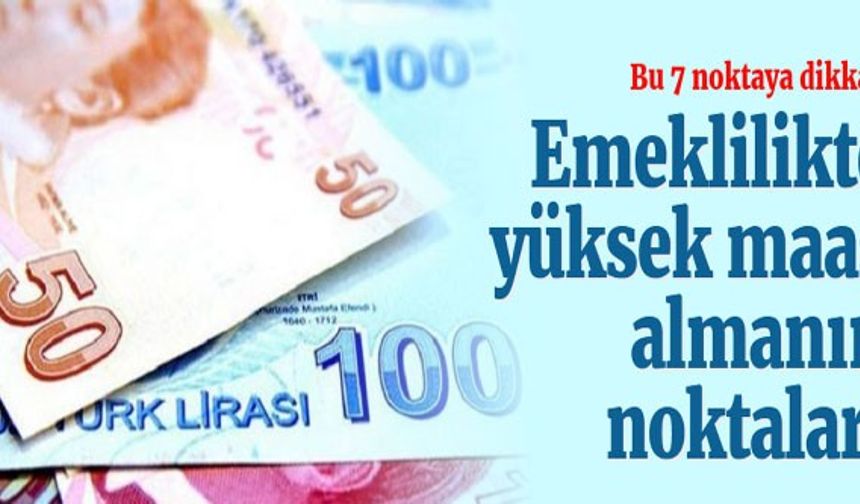 Emeklilikte yüksek maaş almanın püf noktaları