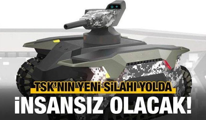 TSK'nın yeni silahı: İnsansız tank!