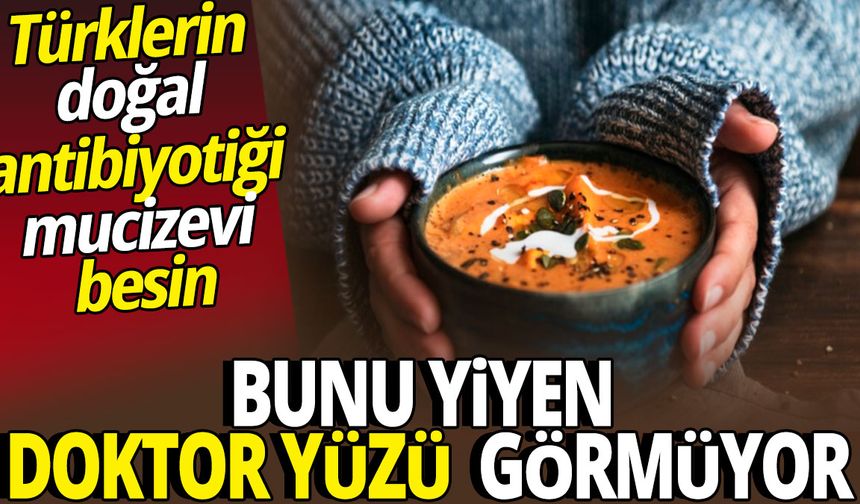 Bunu yiyen doktor yüzü görmüyor 'Türklerin doğal antibiyotiği mucizevi besin'