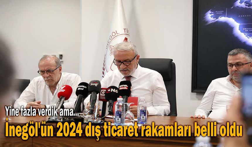 İnegöl'ün 2024 dış ticaret verileri açıklandı
