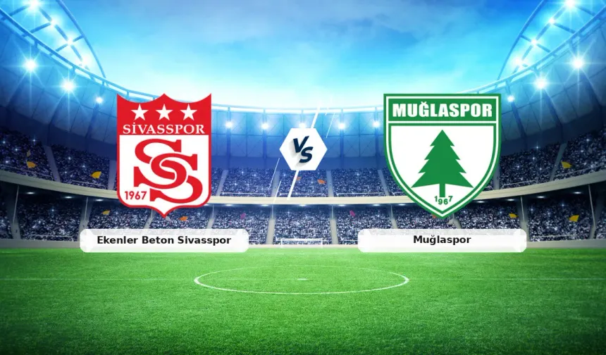 Sivasspor Muğlaspor maçını CANLI İZLE