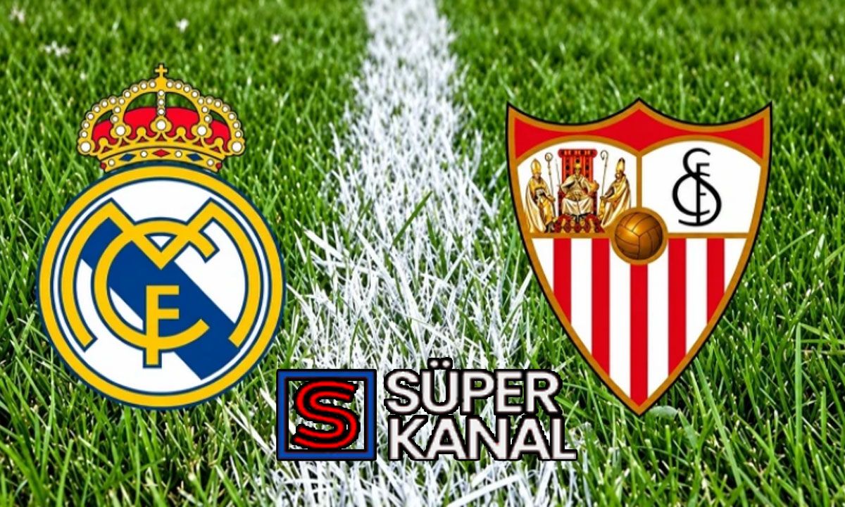 Real Madrid Sevilla maçını CANLI İZLE